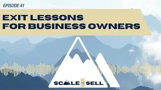 Exit Lessons For Business Owners (Ep. 41)