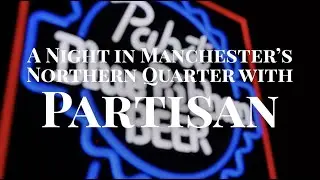 A Night in Manchester's Northern Quarter with Partisan