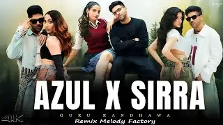 AZUL X SIRRA - Mashup | Guru Randhawa ft. Cheema Y | Zack Knight | Latest Songs Remix Melody Factory