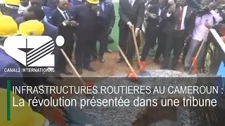INFRASTRUCTURES ROUTIERES AU CAMEROUN : La r&eacute;volution pr&eacute;sent&eacute;e dans une tribune
