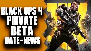 BLACK OPS 4 PRIVATE BETA DATE/NEWS