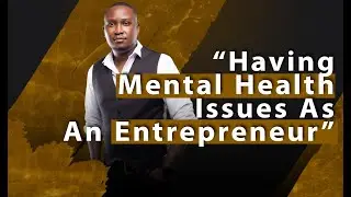 Having Mental Health Issues As An Entrepreneur  Season 1 Ep 19