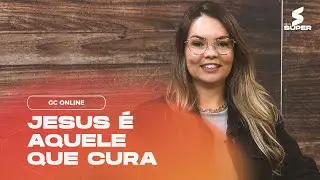 JESUS &Eacute; AQUELE QUE CURA | GC ONLINE