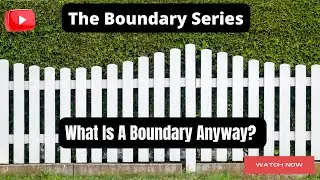 Boundaries Series * What Is A Boundary Anyway?