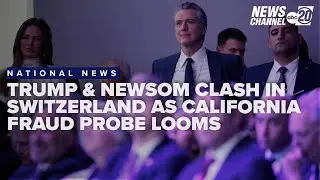 Trump & Newsom clash in Switzerland as potential California fraud probe looms