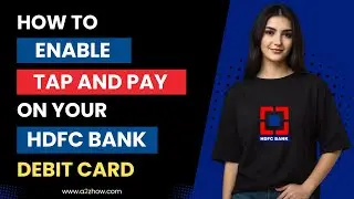 How to Enable Tap and Pay on Your HDFC Bank Debit Card