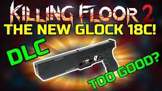 Killing Floor 2 | IS THE G18C OVERPOWERED? - Summer Update Beta DLC Weapon.