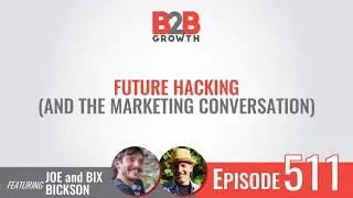 511: Future Hacking (and the Marketing Conversation) w/ Joe & Bix Bickson