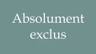How to Pronounce ''Absolument exclus'' (Absolutely excluded) Correctly in French