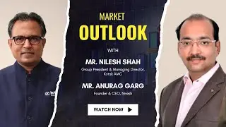 Optimizing Your Investment Strategy | Market Outlook with Mr. Nilesh Shah (Kotak AMC)