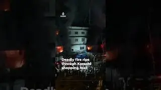 Deadly fire rips through Karachi shopping mall
