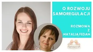 Samoregulacja (Self-Reg) - Magdalena Komsta rozmawia z Natalią Fedan