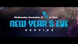 New Year’s Eve Service - Wednesday, December 31 at 11pm