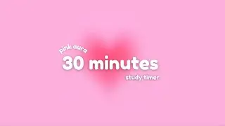 30 minutes Pink Aura Timer for Deep Focus & Productivity ๑⁠๑ Aesthetic&nbsp;Focus&nbsp;Countdown