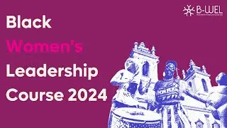 B-WEL Black Women&rsquo;s Leadership Course | Brazil 2024 Highlights