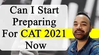 Can I Start Preparing For CAT 2021 Now