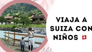 VIAJAR A SUIZA CON NI&Ntilde;OS: Os cuento todo. Rutas, Ciudades, gastronom&iacute;a..
