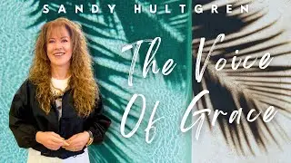 The Voice Of Grace - Grace Revolution Church | Sandy Hultgren
