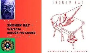 SHONEN BAT-The Rinc&oacute;n Pio Sound- 9/3/2024