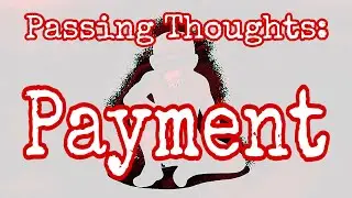 Passing Thoughts: Payment