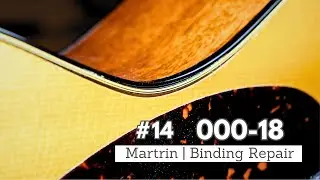 Binding Repair【Martin 000-18】【吉他修理人 | GuitarRepairmanTW 】