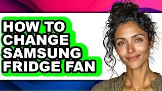 How to Change Samsung Fridge Fan - Easy Guide