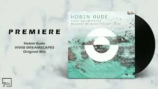 PREMIERE: Hobin Rude - Vivid Dreamscapes (Original Mix) [SOLIS RECORDS]