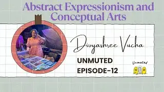 Unmuted Ep 12 ft. DIVYASHREE VUCHA || ABSTRACT EXPRESSIONISM & CONCEPTUAL ARTS #podcast #trending
