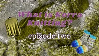 Socks, Cowls, & Summer Knits!  ||  What is Kerra Knitting - ep. 2
