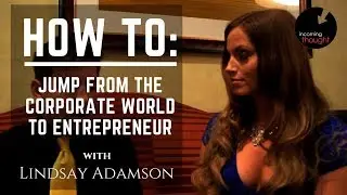 Nate Chai - Lindsay Adamson: How to Jump from the Corporate World to Entrepreneur