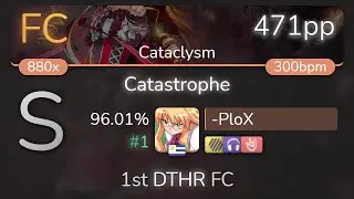 -PloX | MuryokuP - Catastrophe [Cataclysm] 1st +HDNCHR FC 96.01% {#1 471pp FC} - osu!