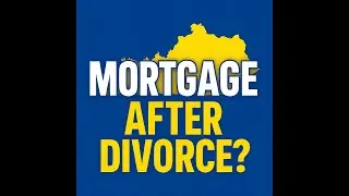 Keeping or Buying a Home After Divorce in Kentucky &ndash; Mortgage Guide