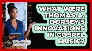 What Were Thomas A. Dorsey's Innovations In Gospel Music? - Black History Files