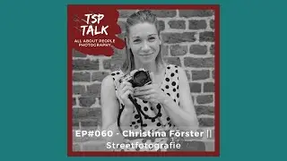 Streetfotografie verstehen: Christina F&ouml;rster &uuml;ber Stil, Technik & kreative Freiheit - EP060