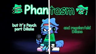 Phantasm, but it's new (Psych port) Dilune and old (Regular mod) Dilune