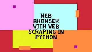 Web Browser with Web Scraping in Python