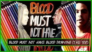 Blood Must Not Have Blood Drawing (The 100)