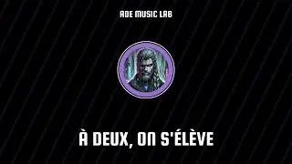 [ADE MUSIC LAB] À Deux, On S'Élève – Une Vibe Puissante & Inspirante 🌟