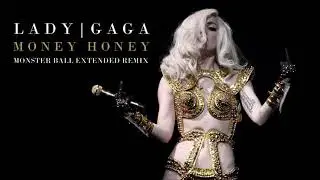 Lady Gaga - Money Honey (Monster Ball Extended Remix)