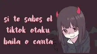 si te sabes el tiktok otaku baila o canta PT 84