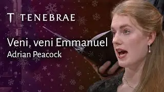 Veni, veni Emmanuel - Adrian Peacock, performed by Tenebrae Choir, conducted by Nigel Short