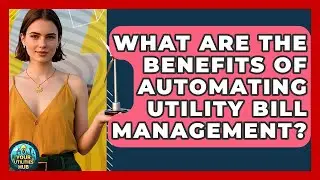 What Are the Benefits of Automating Utility Bill Management? - Your Utilities Hub