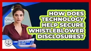 How Does Technology Help Secure Whistleblower Disclosures? - Labor and Employment Law Expert