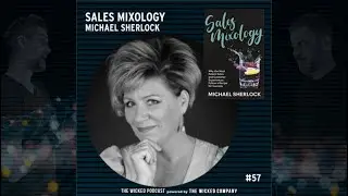 The Wicked Podcast #57 - Michael Sherlock: Sales Mixology