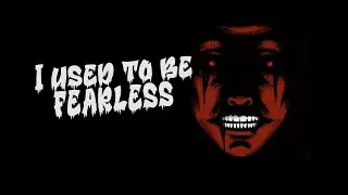 I Used To Be Fearless Creepypasta Narration