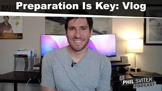 Preparation And Understanding Are Key - 10/17/2022: A Phil Svitek Vlog