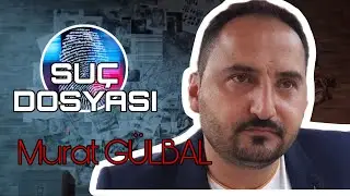 Suç Dosyası | Murat GÜLBAL | Kriminal