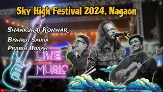 Sky High Festival 2024 - Nagaon - @shankurajkonwarmusic @BishrutSaikia  @PrabinBorah
