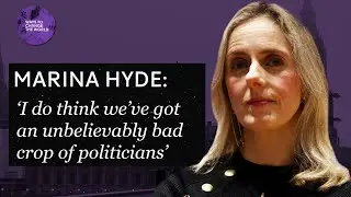 &lsquo;I do think we&rsquo;ve got an unbelievably bad crop of politicians&rsquo; - Marina Hyde