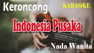 INDONESIA PUSAKA ll KARAOKE KERONCONG LAGU NASIONAL ll ISMAIL MARZUKI ll NADA WANITA C=DO